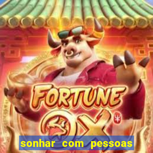 sonhar com pessoas falsas jogo do bicho